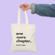 One More Chapter - Tote Bag
